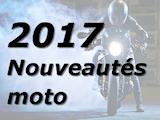 Les nouveautés moto 2017 - Images, infos et bonus.