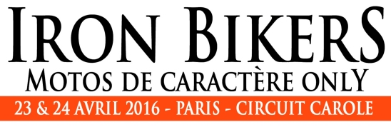 Iron Bikers 2016 -Le rendez-vous des motos et des motards de caractère.